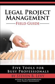 portada Legal Project Management Field Guide: Five Tools for Busy Professionals (en Inglés)