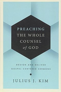 portada Preaching the Whole Counsel of God: Design and Deliver Gospel-Centered Sermons (en Inglés)