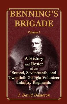 portada benning's brigade: volume 2, a history and roster of the second, seventeenth, and twentieth georgia volunteer infantry regiments (en Inglés)