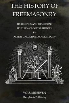 portada The History of Freemasonry Volume 7: Its Legends and Traditions, Its Chronological History