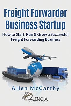 portada Freight Forwarder Business Startup: How to Start, run & Grow a Successful Freight Forwarding Business (en Inglés)