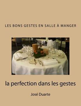 portada Les bons gestes en salle à manger: la perfection dans les gestes (en Francés)