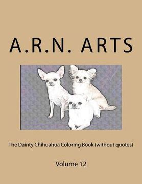 portada The Dainty Chihuahua Coloring Book (without quotes): Volume 12 (en Inglés)