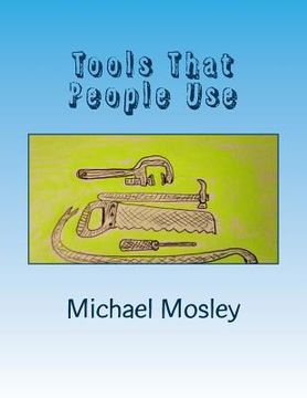 portada Tools That People Use: And some interesting facts and stories about them (en Inglés)