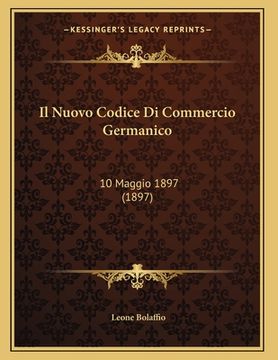 portada Il Nuovo Codice Di Commercio Germanico: 10 Maggio 1897 (1897) (en Italiano)