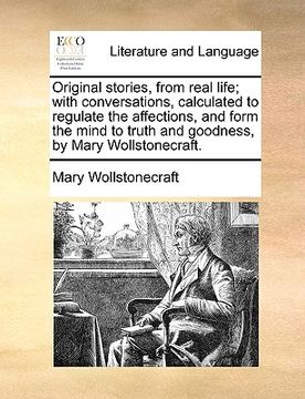portada original stories, from real life; with conversations, calculated to regulate the affections, and form the mind to truth and goodness, by mary wollston