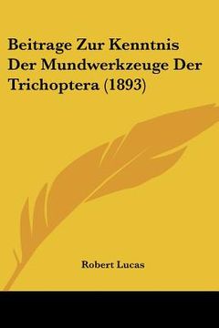 portada Beitrage Zur Kenntnis Der Mundwerkzeuge Der Trichoptera (1893) (en Alemán)