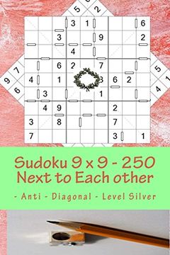 portada Sudoku 9 x 9 - 250 Next to Each Other - Anti - Diagonal - Level Silver: The Book Sudoku - Game, Logic, Mood, Rest and Entertainment (9 x 9 Pitstop) (Volume 83) (en Inglés)