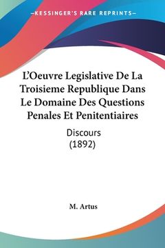 portada L'Oeuvre Legislative De La Troisieme Republique Dans Le Domaine Des Questions Penales Et Penitentiaires: Discours (1892) (en Francés)