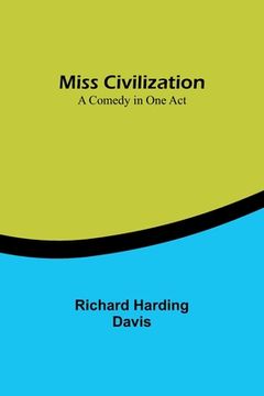 portada Miss Civilization: A Comedy in One Act (en Inglés)