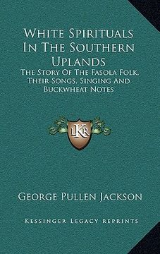 portada white spirituals in the southern uplands: the story of the fasola folk, their songs, singing and buckwheat notes (en Inglés)