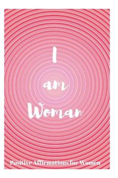 portada I Am Woman: Positive Affirmations for Women (en Inglés)