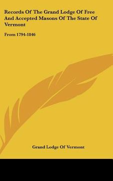 portada records of the grand lodge of free and accepted masons of the state of vermont: from 1794-1846 (en Inglés)