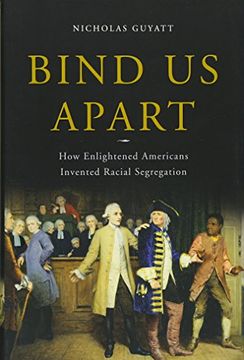 portada Bind Us Apart: How Enlightened Americans Invented Racial Segregation