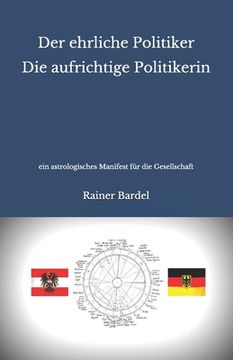 portada Der ehrliche Politiker Die aufrichtige Politikerin: ein astrologisches Manifest für die Gesellschaft (in German)