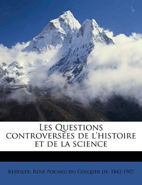 portada Les Questions Controversées de l'Histoire Et de la Science (in French)