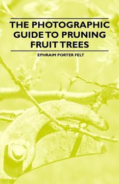 portada the photographic guide to pruning fruit trees (en Inglés)