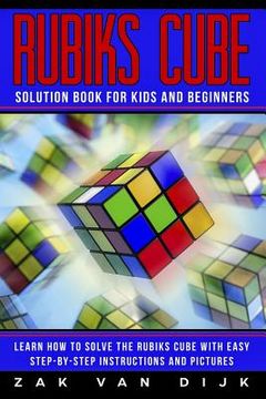 portada Rubiks Cube Solution Book for Kids and Beginners: Learn How to Solve the Rubiks Cube with Easy Step-by-Step Instructions and Pictures (IN COLOR) (en Inglés)