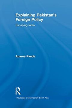 portada Explaining Pakistan's Foreign Policy: Escaping India (en Inglés)