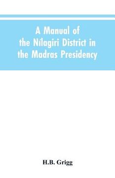 portada A manual of the Nílagiri district in the Madras Presidency