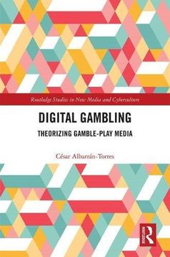 portada Digital Gambling: Theorizing Gamble-Play Media (Routledge Studies in new Media and Cyberculture) (en Inglés)