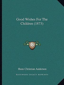 portada good wishes for the children (1873)