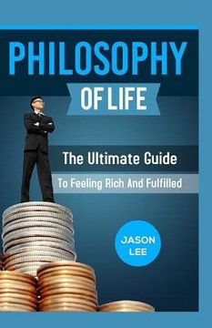 portada PHILOSOPHY Of Life: The Ultimate Guide To Feeling Rich And Fulfilled