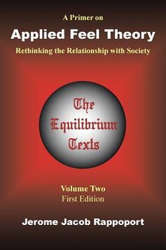 portada A Primer on Applied Feel Theory: Rethinking the Relationship with Society (The Equilibrium Texts, Vol. 2) (en Inglés)