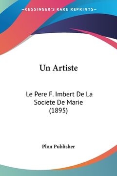 portada Un Artiste: Le Pere F. Imbert De La Societe De Marie (1895) (in French)