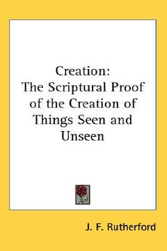 portada creation: the scriptural proof of the creation of things seen and unseen (en Inglés)