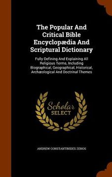 portada The Popular And Critical Bible Encyclopædia And Scriptural Dictionary: Fully Defining And Explaining All Religious Terms, Including Biographical, Geog (en Inglés)