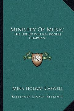 portada ministry of music: the life of william rogers chapman (en Inglés)
