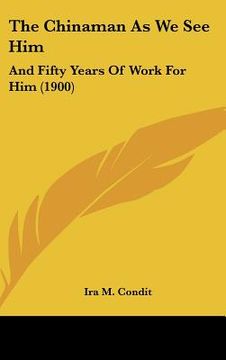 portada the chinaman as we see him: and fifty years of work for him (1900)