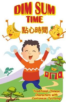 portada Dim sum Time - Cantonese: With Traditional Chinese Characters Along With English and Cantonese Jyutping (in Chinese)
