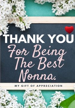 portada Thank You For Being The Best Nonna: My Gift Of Appreciation: Full Color Gift Book Prompted Questions 6.61 x 9.61 inch (in English)