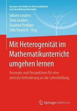 portada Mit Heterogenität im Mathematikunterricht Umgehen Lernen: Konzepte und Perspektiven für Eine Zentrale Anforderung an die Lehrerbildung (Konzepte und Studien zur Hochschuldidaktik und Lehrerbildung) (en Alemán)