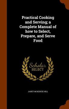 portada Practical Cooking and Serving; a Complete Manual of how to Select, Prepare, and Serve Food
