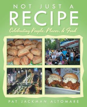 portada Not Just a Recipe: Celebrating People, Places, & Food (en Inglés)