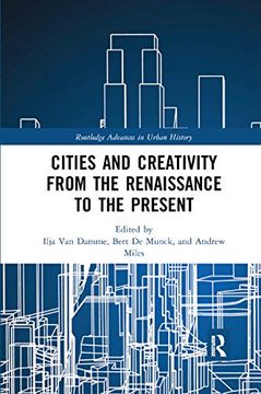 portada Cities and Creativity From the Renaissance to the Present (Routledge Advances in Urban History) (en Inglés)