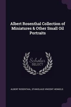 portada Albert Rosenthal Collection of Miniatures & Other Small Oil Portraits (en Inglés)
