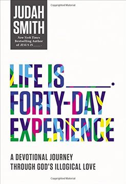 portada Life Is _____ Forty-Day Experience: A Devotional Journey Through God's Illogical Love (en Inglés)