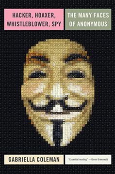portada Hacker, Hoaxer, Whistleblower, Spy: The Many Faces of Anonymous 
