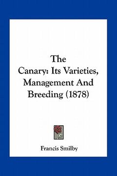 portada the canary: its varieties, management and breeding (1878) (en Inglés)