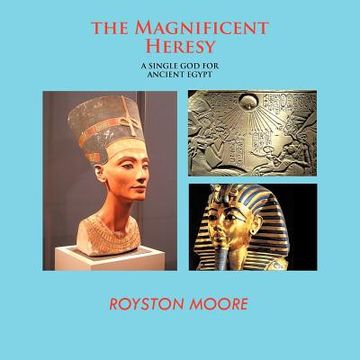 portada the magnificent heresy: a single god for ancient egypt (en Inglés)
