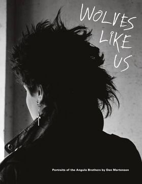 portada Dan Martensen: Wolves Like us: Portraits of the Angulo Brothers (in English)