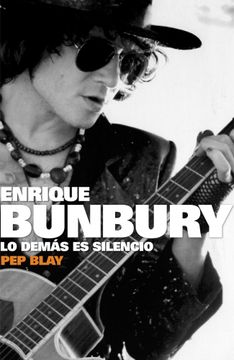 Libro Enrique Bunbury: Lo Demas es Silencio, Pep Blay, ISBN 9788401305511.  Comprar en Buscalibre