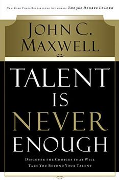 portada Talent is Never Enough: Discover the Choices That Will Take you Beyond Your Talent (en Inglés)