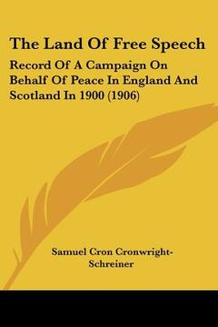 portada the land of free speech: record of a campaign on behalf of peace in england and scotland in 1900 (1906) (in English)