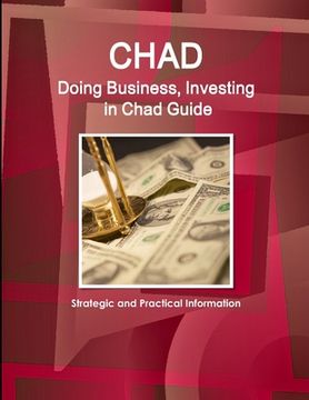portada Chad: Doing Business, Investing in Chad Guide - Strategic and Practical Information (en Inglés)