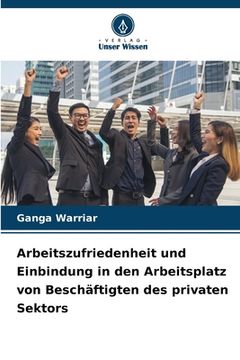portada Arbeitszufriedenheit und Einbindung in den Arbeitsplatz von Beschäftigten des privaten Sektors (in German)
